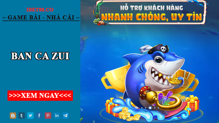 Ban ca zui – Cổng game bắn cá đổi thưởng siêu hot Việt Nam