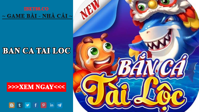 Ban Ca Tai Loc – Cổng game bắn cá uy tín hàng đầu 2022