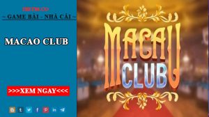 Macao club - Sòng bài đẳng cấp thế giới năm 2022
