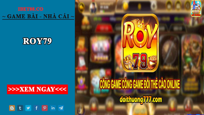 Game Hoàng Gia Roy79 Club - Uy tín chất lượng cao.