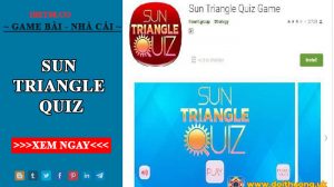 Sun triangle quiz - Cổng game quen thuộc của giới trẻ 2022
