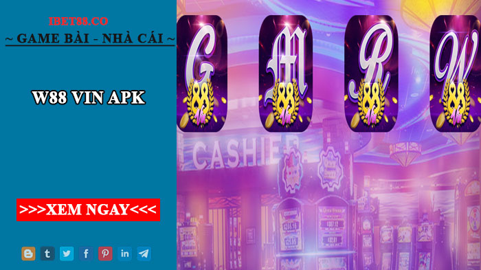 W88 vin apk - app casino được ưa chuộng hiện nay